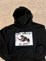 CALL THE COPS, SO WHAT? A HOODIE