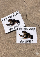 CALL THE COPS, SO WHAT? A STICKER