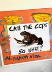 CALL THE COPS, SO WHAT? A POSTER