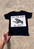 CALL THE COPS, SO WHAT? A TSHIRT